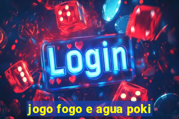 jogo fogo e agua poki